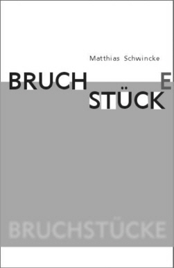 BruchstÃ¼cke - Matthias Schwincke